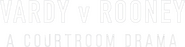 Logo of Vardy v Rooney: A Courtroom Drama image size 942x239