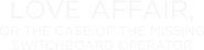 Logo of Love Affair, or the Case of the Missing Switchboard Operator image size 948x234