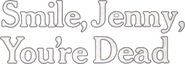Logo of Smile Jenny, You're Dead image size 800x277