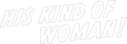 Logo of His Kind of Woman image size 835x290