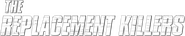 Logo of The Replacement Killers image size 784x153