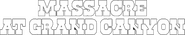 Logo of Massacre At Grand Canyon image size 792x148
