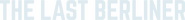 Logo of The Last Berliner image size 931x101