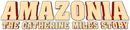 Logo of Amazonia: The Catherine Miles Story image size 792x185