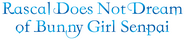 Logo of Rascal Does Not Dream of Bunny Girl Senpai image size 1173x255