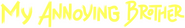 Logo of My Annoying Brother image size 1417x214