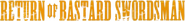 Logo of Return of Bastard Swordsman image size 881x99