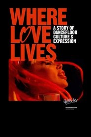poster Where Love Lives: A Story of Dancefloor Culture & Expression