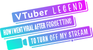 Logo of VTuber Legend: How I Went Viral After Forgetting to Turn Off My Stream image size 1186x637
