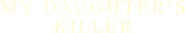 Logo of My Daughter's Killer image size 1152x207