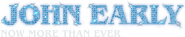 Logo of John Early: Now More Than Ever image size 4303x854