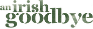 Logo of An Irish Goodbye image size 505x162
