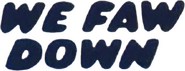 Logo of We Faw Down image size 388x148