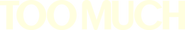Logo of Too Much image size 332x53