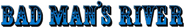 Logo of Bad Man's River image size 780x120