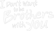 Logo of I Don't Want to be Brothers with You image size 3524x1991
