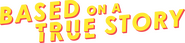 Logo of Based on a True Story image size 1800x420