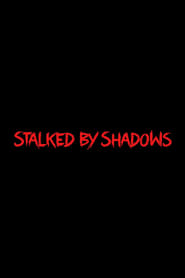 Stalked by Shadows