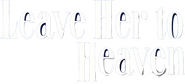 Logo of Leave Her to Heaven image size 803x363