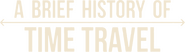 Logo of A Brief History of Time Travel image size 1413x395