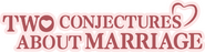 Logo of Two Conjectures About Marriage image size 780x199