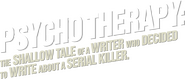 Logo of Psycho Therapy: The Shallow Tale of a Writer Who Decided to Write About a Serial Killer image size 3013x1290