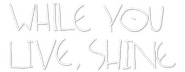 Logo of While You Live, Shine image size 800x310
