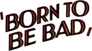 Logo of Born to Be Bad image size 793x443