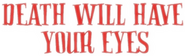 Logo of Death Will Have Your Eyes image size 460x139