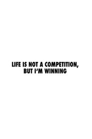 Poster of Life Is Not a Competition, But I’m Winning image size 500x750