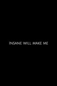 Insane Will Make Me