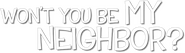 Logo of Won't You Be My Neighbor? image size 791x228