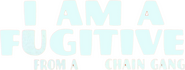 Logo of I Am a Fugitive from a Chain Gang image size 1400x529