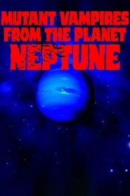 Poster of Mutant Vampires from the Planet Neptune image size 960x1440