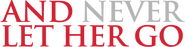 Logo of And Never Let Her Go image size 800x205