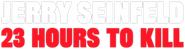 Logo of Jerry Seinfeld: 23 Hours to Kill image size 791x208
