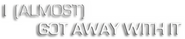 Logo of I (Almost) Got Away With It image size 398x84