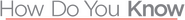 Logo of How Do You Know image size 1256x135