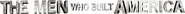 Logo of The Men Who Built America image size 1517x116