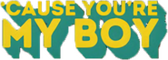 Logo of 'Cause You're My Boy image size 2759x986