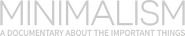 Logo of Minimalism: A Documentary About the Important Things image size 877x172