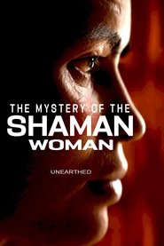 poster Unearthed - The Mystery of the Shaman Woman