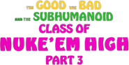 Logo of Class of Nuke 'Em High 3: The Good, the Bad and the Subhumanoid image size 1158x580