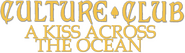 Logo of Culture Club: A Kiss Across the Ocean image size 1558x443