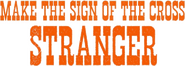 Logo of Make the Sign of the Cross, Stranger! image size 821x291