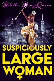 Bob the Drag Queen: Suspiciously Large Woman 2017 123movies