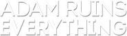 Logo of Adam Ruins Everything image size 1614x460