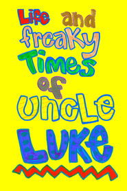 poster Life and Freaky Times of Uncle Luke