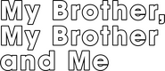 Logo of My Brother, My Brother and Me image size 1428x620