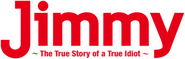 Logo of Jimmy: The True Story of a True Idiot image size 539x173